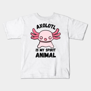 Axolotl is My Spirit Animal Kids T-Shirt